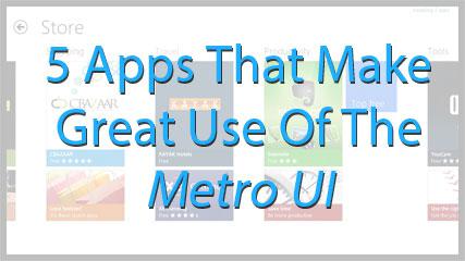 5 Apps That Make Great Use Of Metro Ui