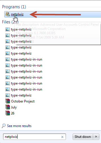 Type netplwiz in Start and press Enter